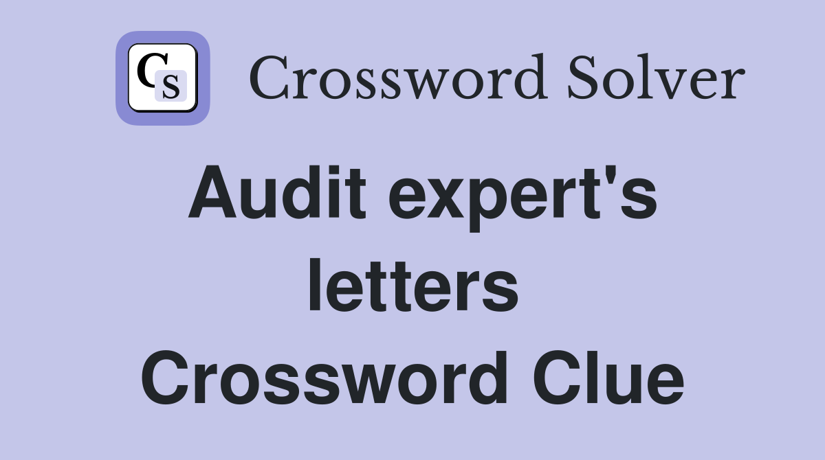 Audit expert's letters Crossword Clue Answers Crossword Solver